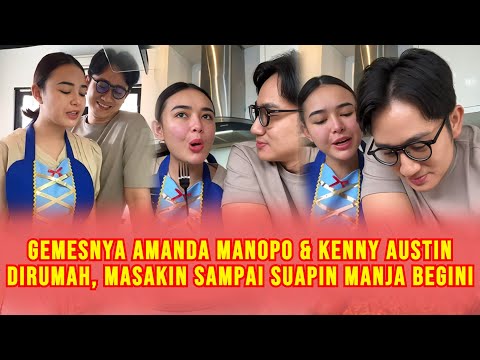 Ciyeee Manjanya Kenny Austin Ke Amanda Manopo Dirumah, Minta Disuapin Usai Dimasakin Amanda Manopo