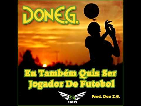 Don E.G. - Eu Também Quis Ser Jogador De Futebol (prod. Don E.G.)