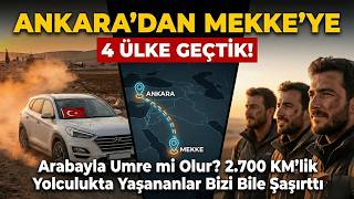 Arabayla Umre mi Olur? 2.700 KM’lik Yolculukta Yaşananlar Bizi Bile Şa