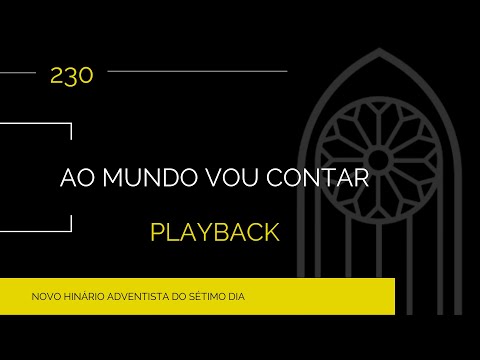 Novo Hinário Adventista • Hino 230 • Ao Mundo Vou Contar • Playback