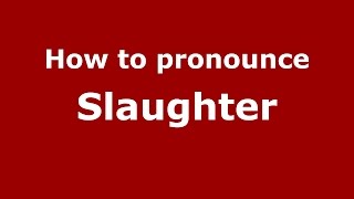 How to pronounce Slaughter