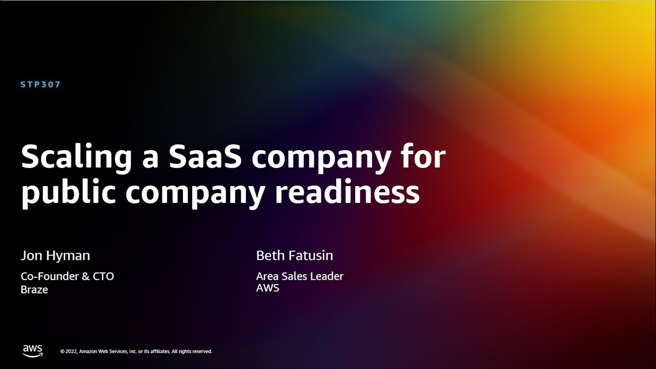 AWS re:Invent 2022 - Scaling a SaaS company for public company readiness (STP307)