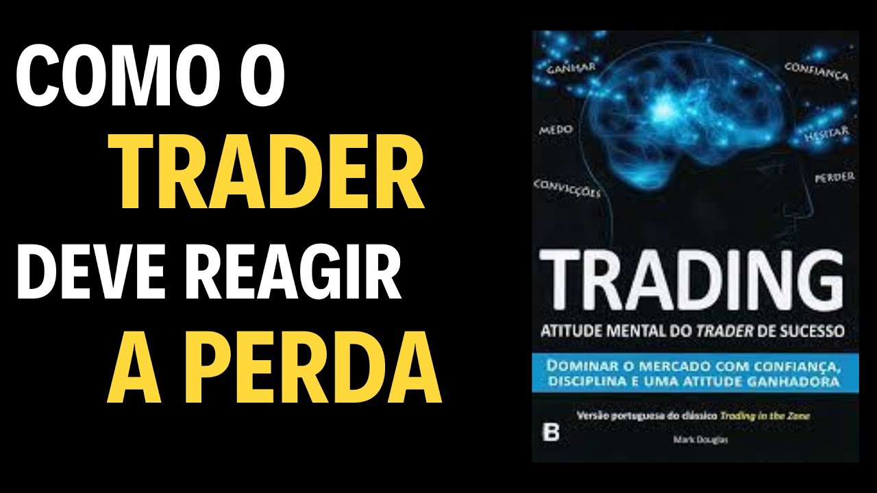 ÁudioBook - Como o Trader deve moldar o ambiente mental e Reagir a Perda
