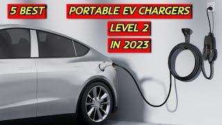 5 Best Level 2 Portable EV Chargers You Shouldn't Miss in 2023