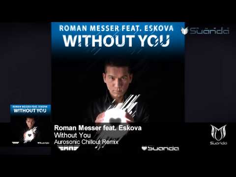 Roman Messer feat. Eskova - Without You (Aurosonic Chillout Remix)