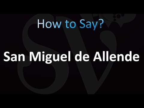 How to Pronounce San Miguel de Allende (Correctly!)