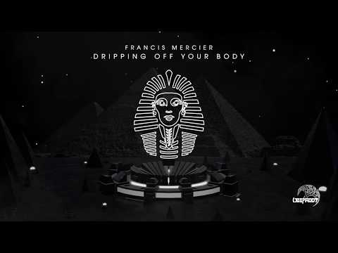Francis Mercier – Dripping Off Your Body (Official Music Video)