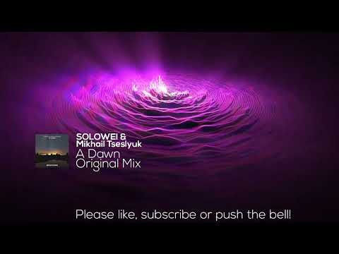 SOLOWEI & Mikhail Tseslyuk - A Dawn (Original Mix)