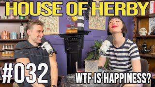 WTF is Happiness? | Herby House Podcast | EP 032