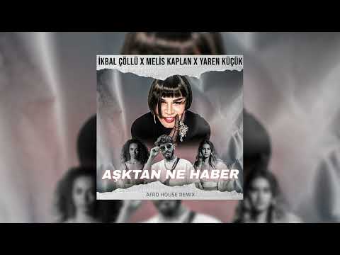 Sezen Aksu -Aşktan Ne Haber Remix ( İkbal Çöllü x Melis Kaplan x Yaren Küçük ) #afrohouse