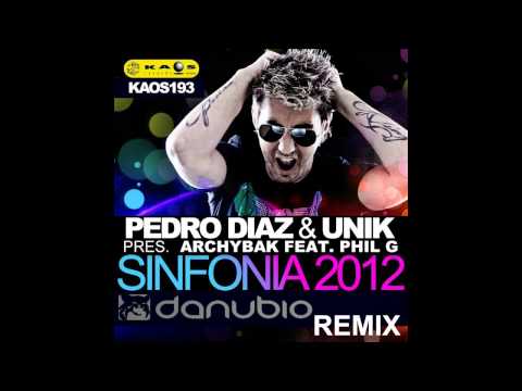 Sinfonia 2012 (Danubio Remix) - Pedro Diaz & Unik pres. Archybak Ft. Phil G