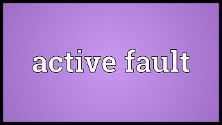 Active fault Meaning
