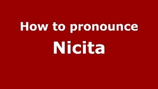 How to pronounce Nicita
