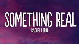 Rachel Lorin - Something Real (Lyrics) [7clouds Release]