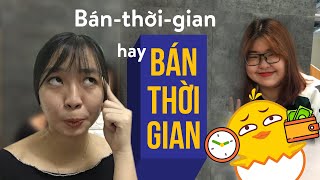 Bán thời gian hay BÁN thời gian? | Đi cùng Popiworkers Season 1 EP04