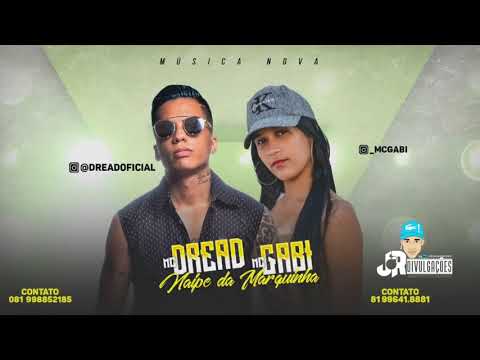 MC DREAD E MC GABI - NAIPE DA MARQUINHA - MÚSICA NOVA 2018