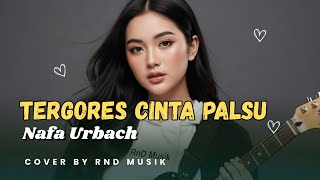 Download lagu NAFA URBACH - TERGORES CINTA PALSU | Cover Penuh Kekecewaan & Air Mata (Slow Rock Version RnD) mp3
