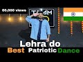 Lehra Do Best Patriotic Dance For Republic Day Patrioticsong Patrioticdance Dancewithnikhil