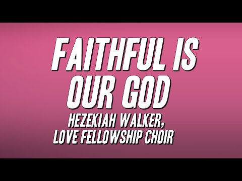 Hezekiah Walker, Love Fellowship Choir - Faithful Is Our God (Lyrics)
