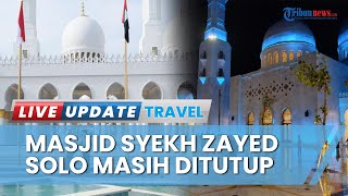 Seusai Diresmikan Presiden Jokowi dan MBZ, Masjid Raya Sheikh Zayed di Kota Solo Masih Ditutup