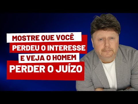 MOSTRE QUE PERDEU O INTERESSE E VEJA ELE PERDER O JUÍZO | homem gosta de desprezo