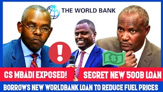 NEW LOAN: CS MBADI Secretly Borrows New 500Billion Loan From Worldbank To Reduce Fuel Prices!