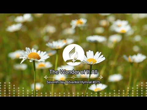 Seventh-day Adventist Hymnal #075 - The Wonder of It All