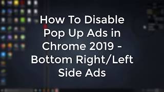 How To Disable Pop Up Ads in Chrome 2019 - Bottom Right/Left Side Ads