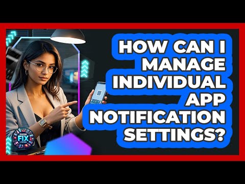 How Can I Manage Individual App Notification Settings? - Phone Fix and Features