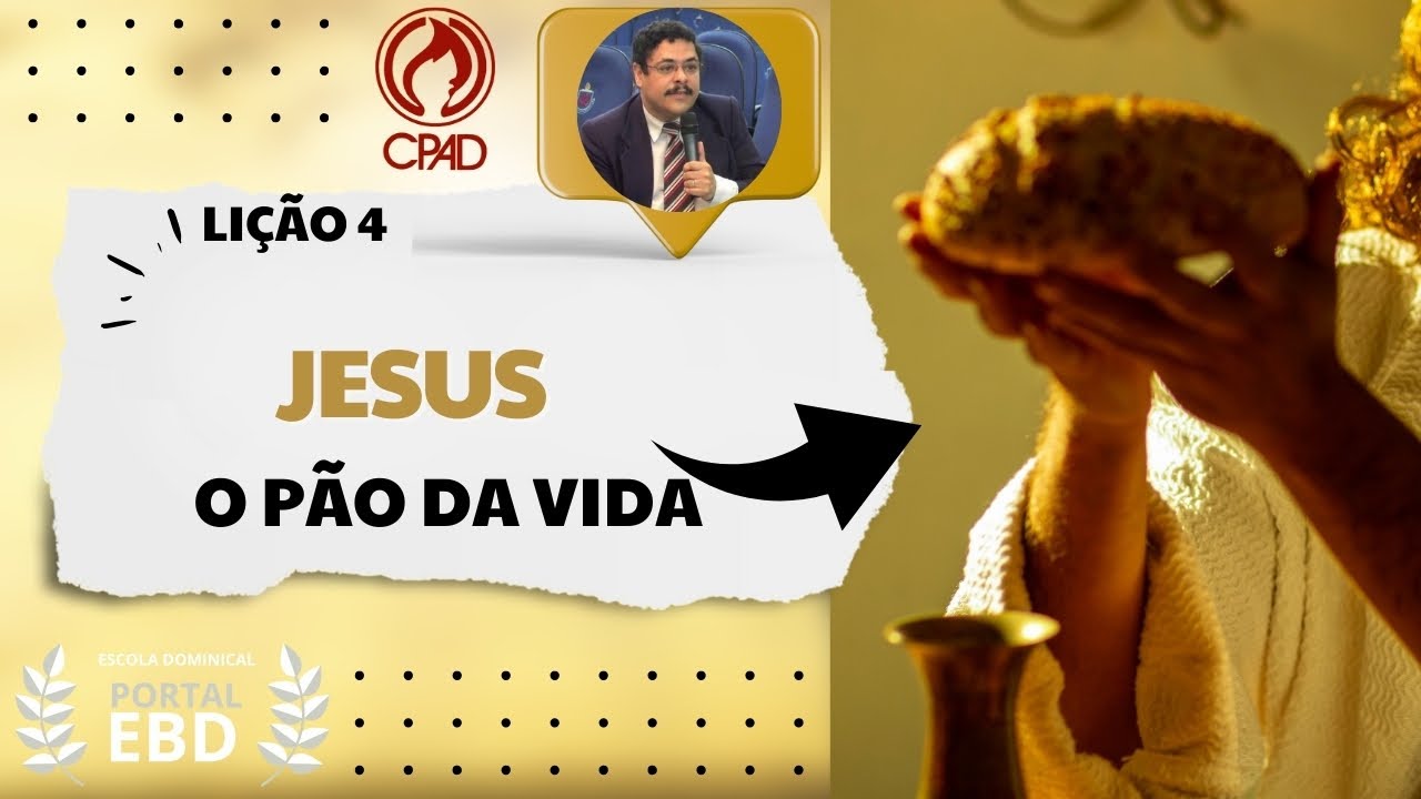 Lição 4 - Jesus – o pão da vida - Pré-aula - 2º Trimestre de 2025 - CPAD