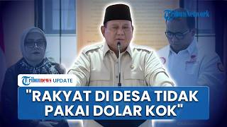Reaksi Prabowo soal Sindiran RI Bakal Kolaps karena Rupiah Melemah: Rakyat di Desa Tidak Pakai Dolar