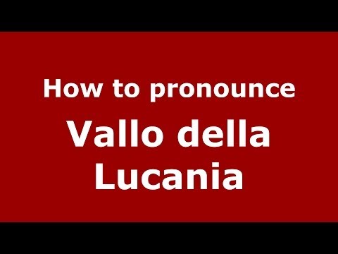 How to pronounce Vallo della Lucania (Italian/Italy) - PronounceNames.com