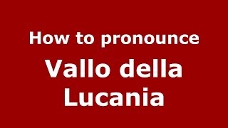 How to pronounce Vallo Della Lucania