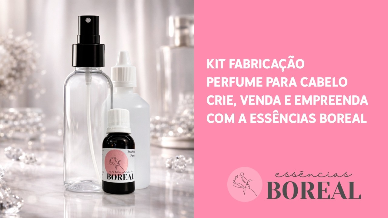 Kit Fabricação Perfume para Cabelo | Crie, Venda e Empreenda com a Essências Boreal