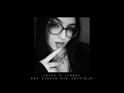 florek x Astvx  - Bez ciebie nie istnieje (Prod. 52Blu)
