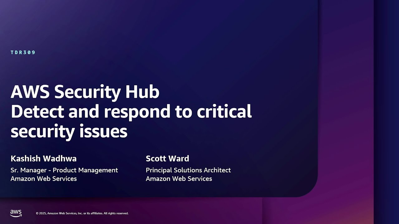 AWS re:Inforce 2025 - AWS Security Hub: Detect and respond to critical security issues (TDR309-NEW)
