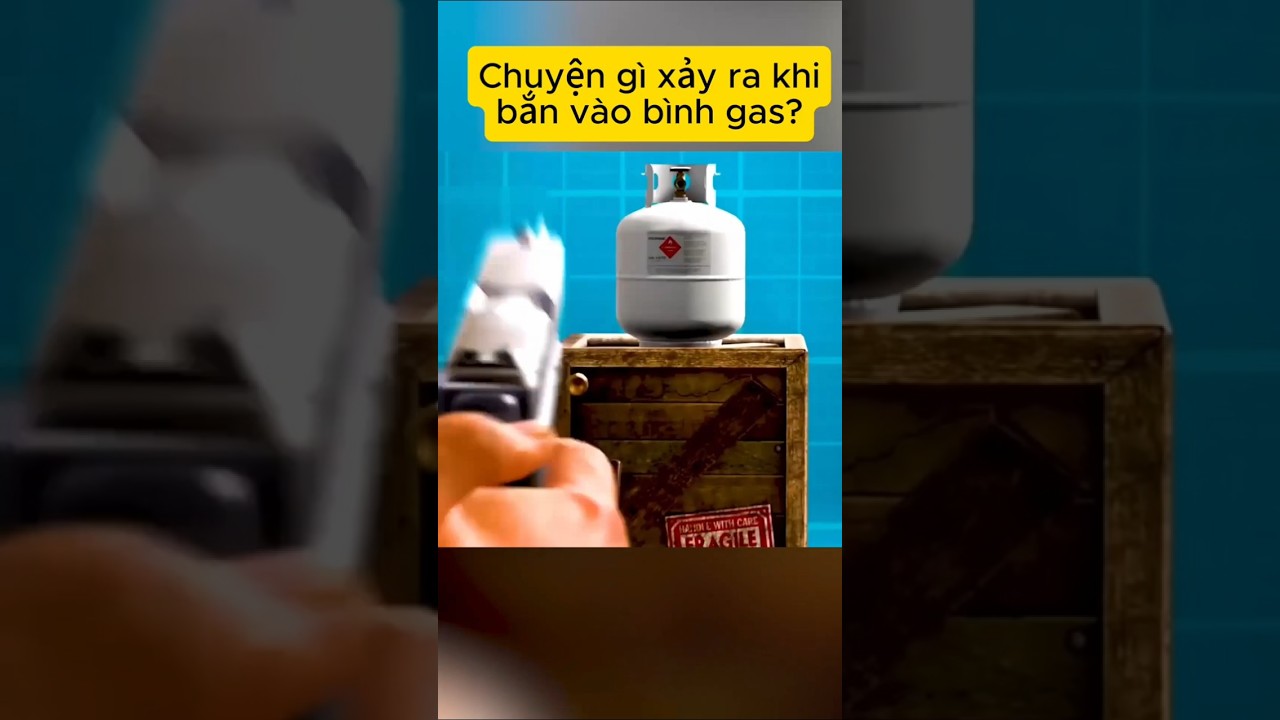 Chuyện gì xảy ra khi bắn vào bình gas?
