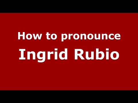 How to pronounce Ingrid Rubio (Spanish/Argentina) - PronounceNames.com