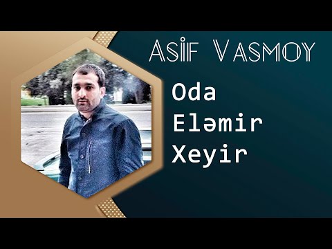 Asif Vasmoy - Oda Elemir Xeyir 2016