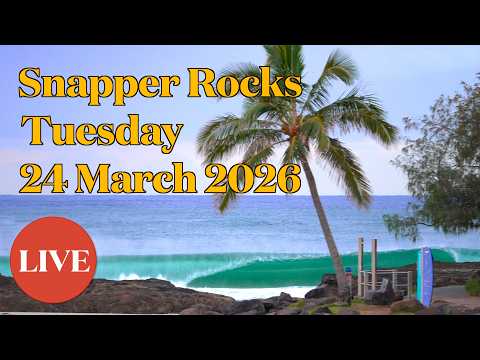 Snapper Rocks Live Stream - Tuesday 24 March 2026