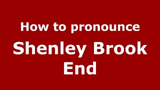 How to pronounce Shenley Brook End