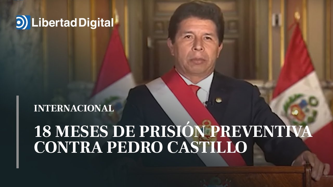La Justicia de Perú decreta 18 meses de prisión preventiva contra Pedro Castillo