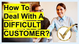 INTERVIEW SKILLS : How Would You Deal With A DIFFICULT CUSTOMER? Interview Question & ANSWER!