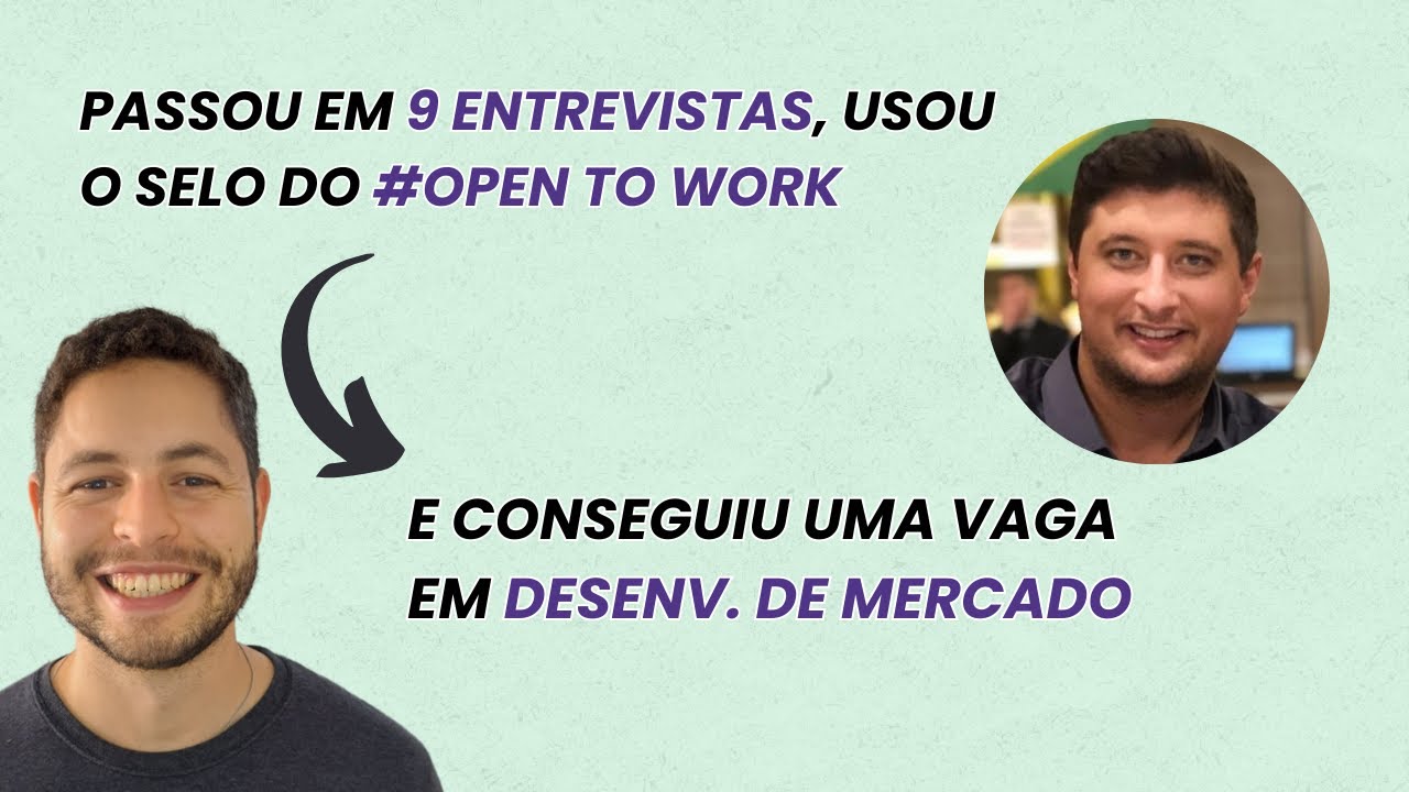Seguiu o método, usou selo Open to work e conseguiu uma vaga na área de DESENV. DE MERCADO #132