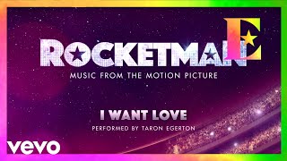 Cast Of &quot;Rocketman&quot; - I Want Love (Visualiser)