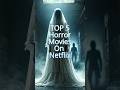 Top 5 Horror Movies On Netflix Horrorseries Horror Netflix Mustwatch Top5