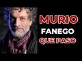 DE QUE MURIO A LOS 69 AÑOS DANIEL FANEGO ANGUSTIA Y UN BALDAZO DE AGUA FRIA