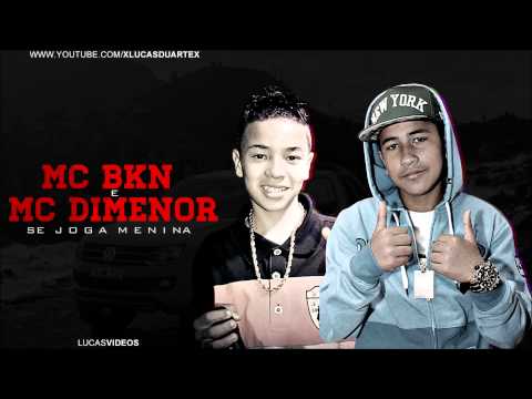 Mc Bkn e Mc Dmenor   Se joga menina ( Dj Mart )