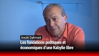 Arezki Dahmani : les fondations politiques et économiques d’une Kabylie libre