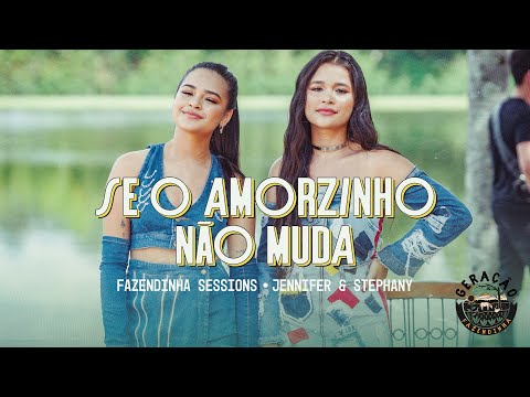 Se O Amorzinho Não Muda - Fazendinha Sessions, Jennifer e Stephany  | Geração Fazendinha #3